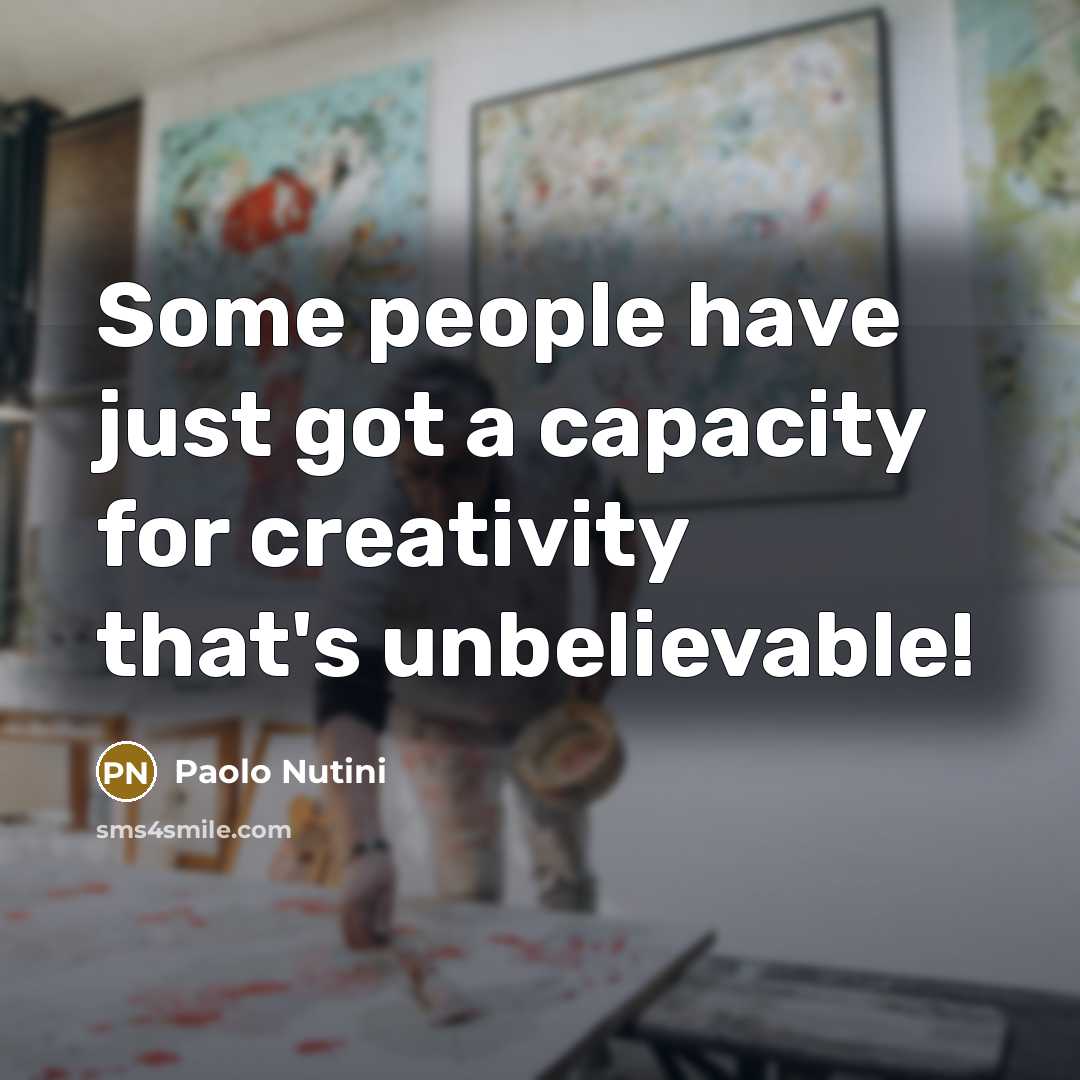 “Some people have just got a capacity for creativity that's…” quote by Paolo Nutini