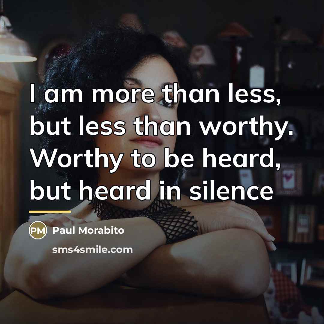 “I am more than less, but less than worthy. Worthy…” quote by Paul Morabito