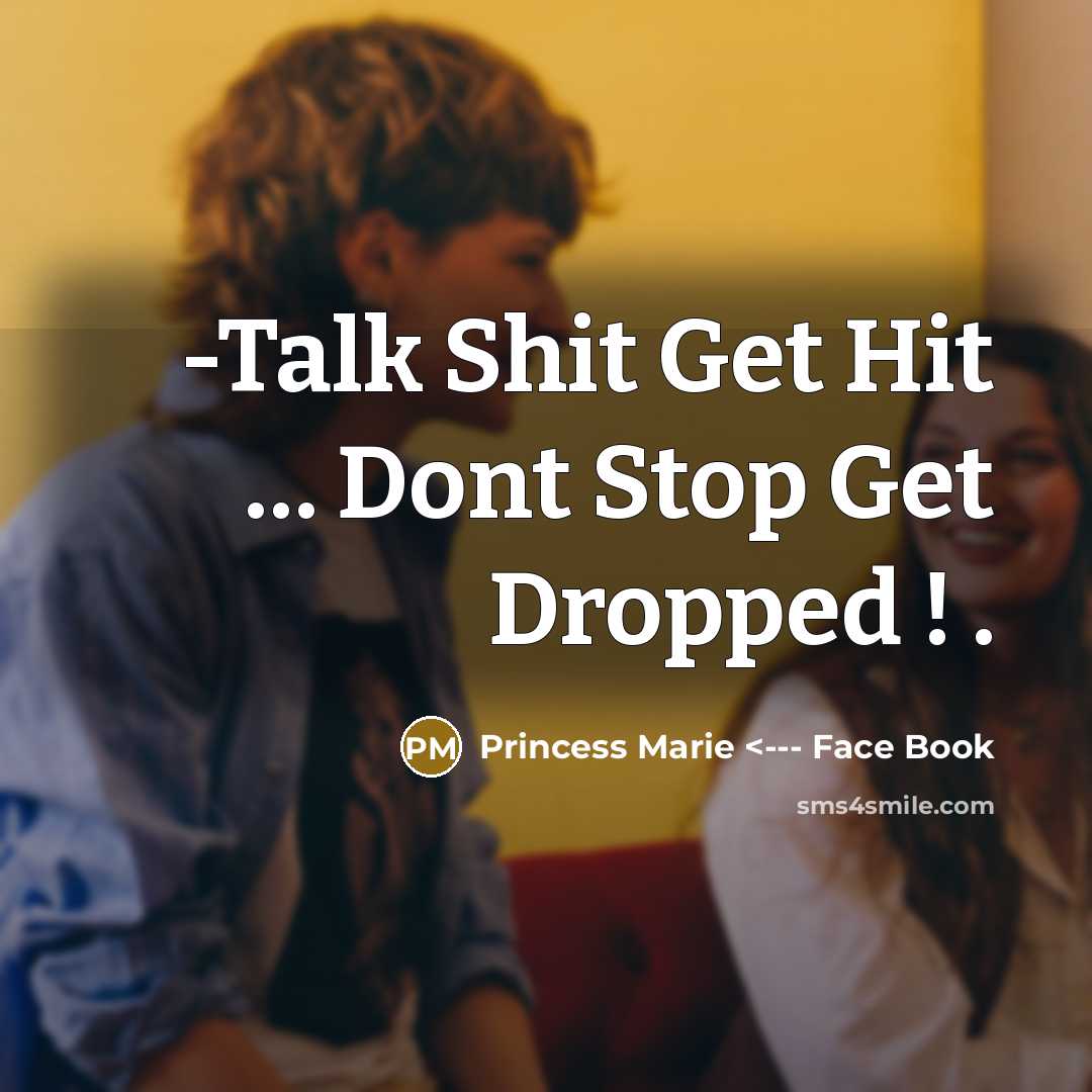 “-Talk Shit Get Hit … Dont Stop Get Dropped ! .” quote by Princess Marie