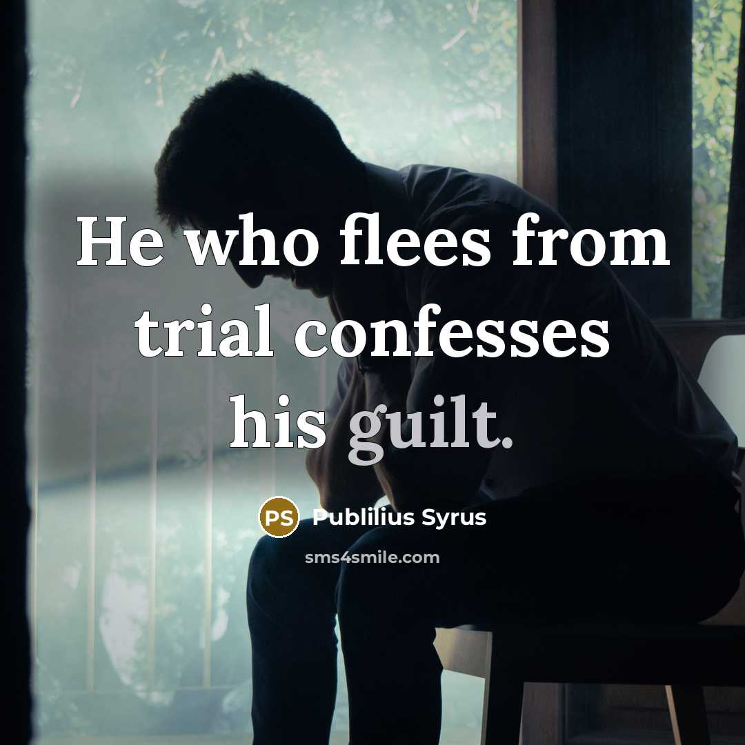 “He who flees from trial confesses his guilt.…” quote by Publilius Syrus