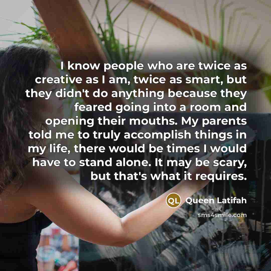 “I know people who are twice as creative as I…” quote by Queen Latifah