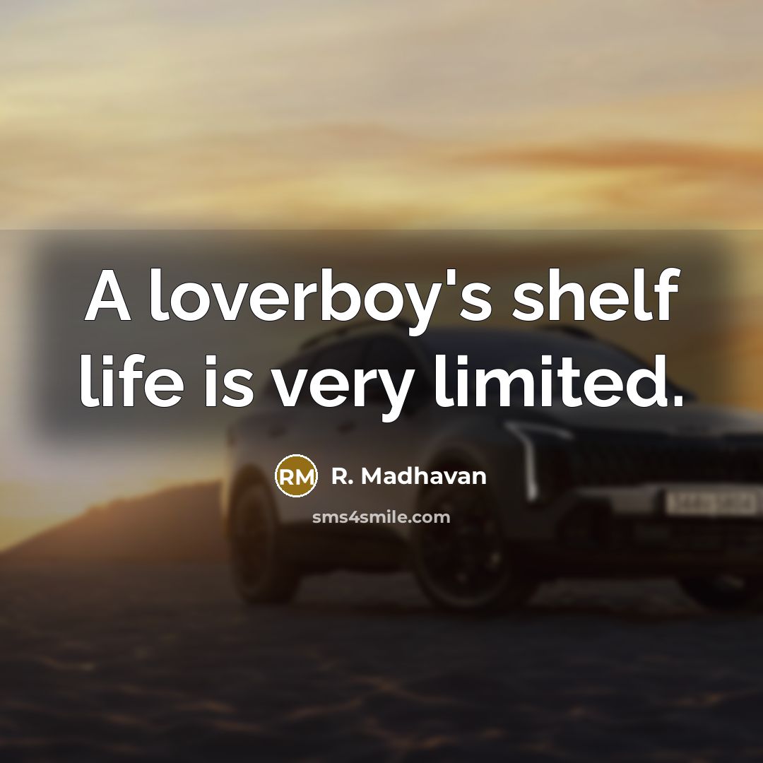 “A loverboy's shelf life is very limited.…” quote by R. Madhavan