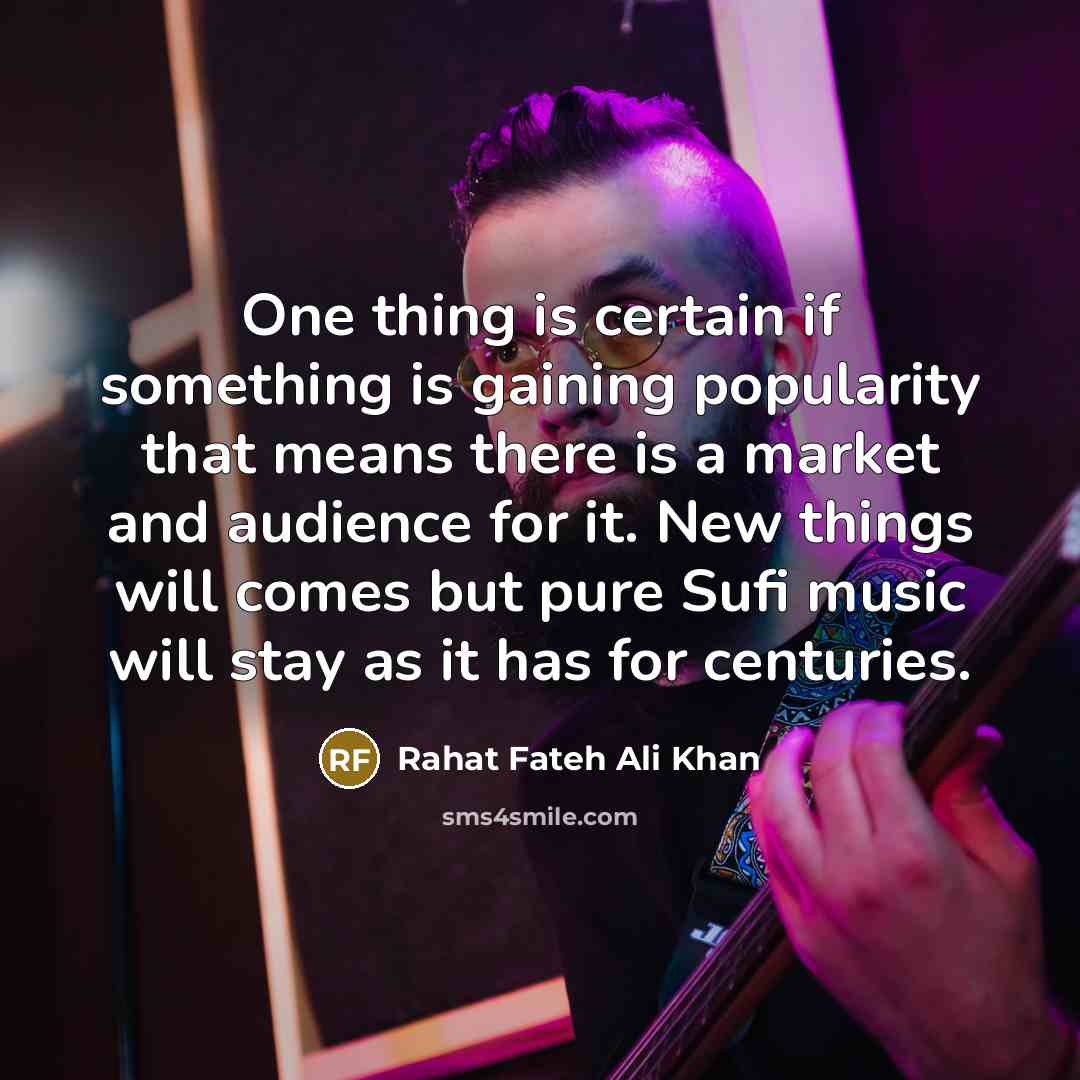 “One thing is certain if something is gaining popularity that…” quote by Rahat Fateh Ali Khan
