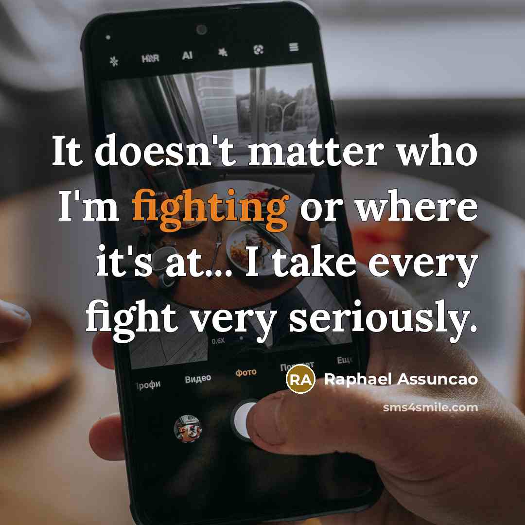 “It doesn't matter who I'm fighting or where it's at...…” quote by Raphael Assuncao