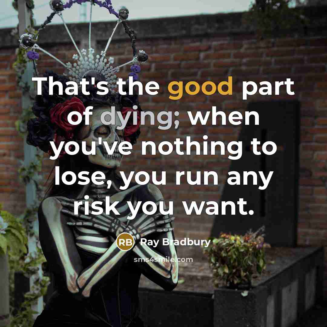 “That's the good part of dying; when you've nothing to…” quote by Ray Bradbury