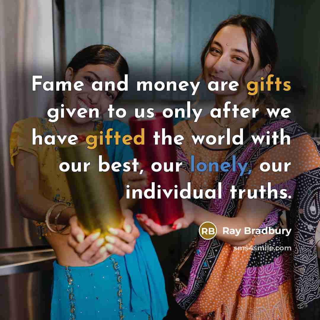“Fame and money are gifts given to us only after…” quote by Ray Bradbury
