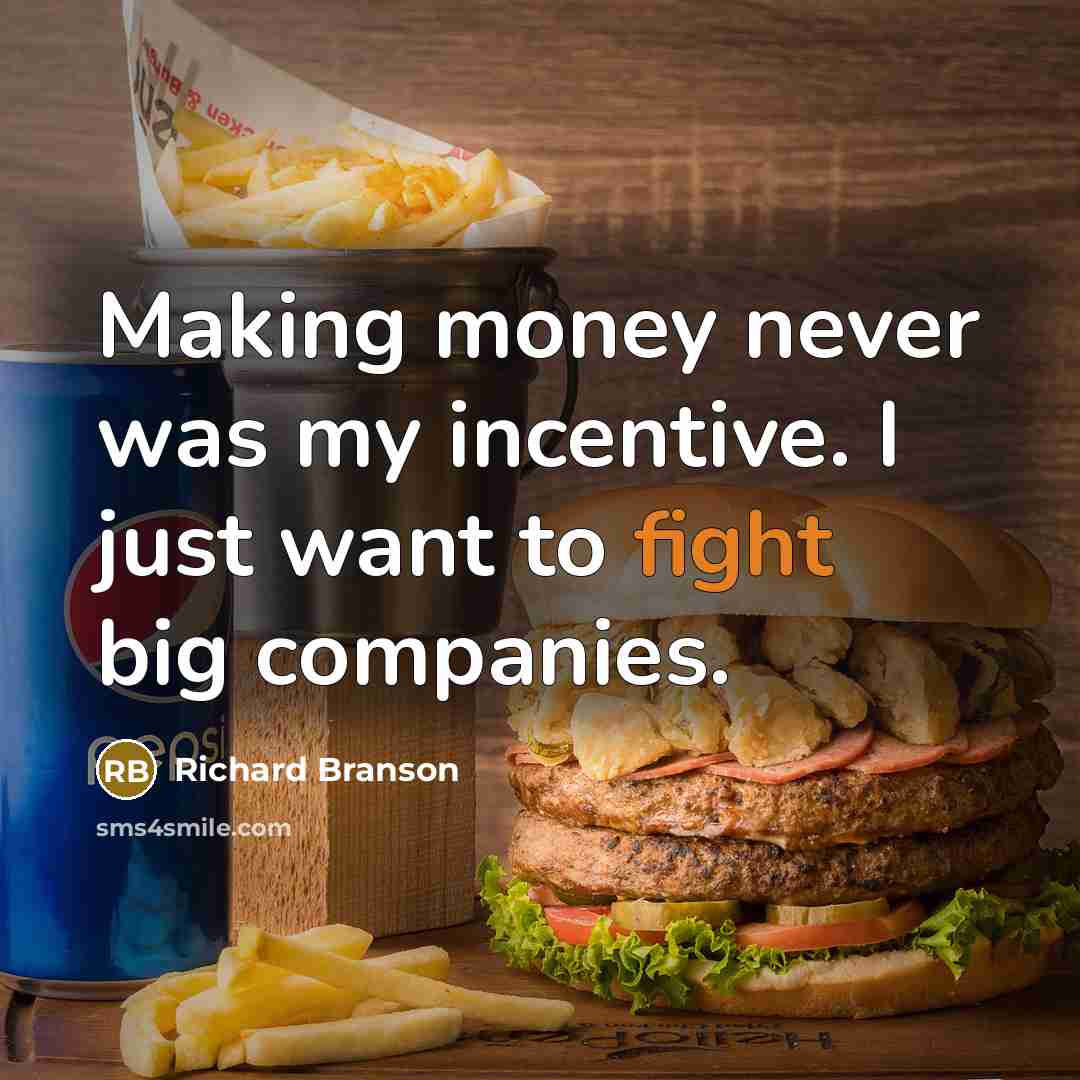 “Making money never was my incentive. I just want to…” quote by Richard Branson
