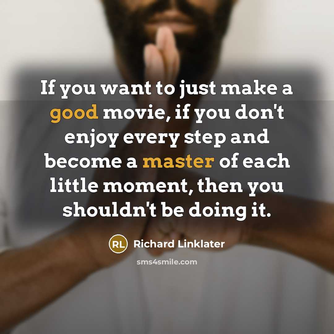 “If you want to just make a good movie, if…” quote by Richard Linklater