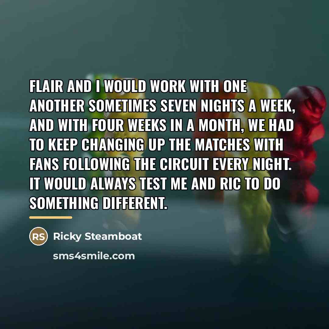 “Flair and I would work with one another sometimes seven…” quote by Ricky Steamboat