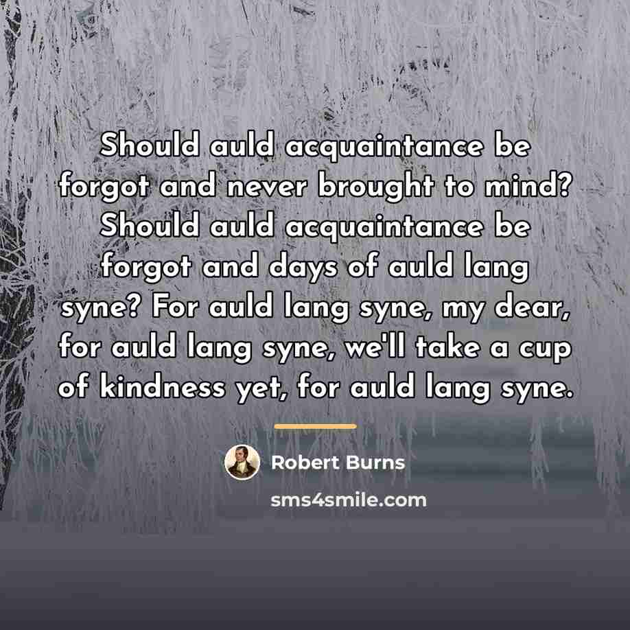 “Should auld acquaintance be forgot and never brought to mind?…” quote by Robert Burns