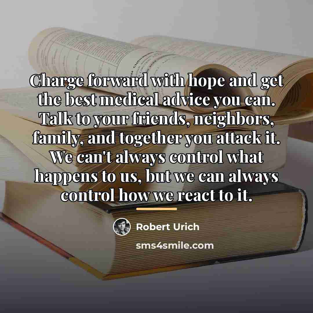 “Charge forward with hope and get the best medical advice…” quote by Robert Urich