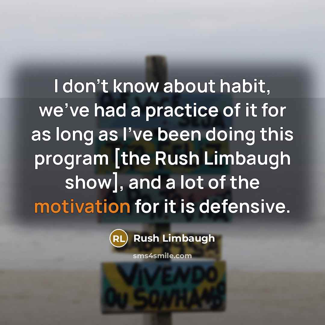 “I don't know about habit, we've had a practice of…” quote by Rush Limbaugh