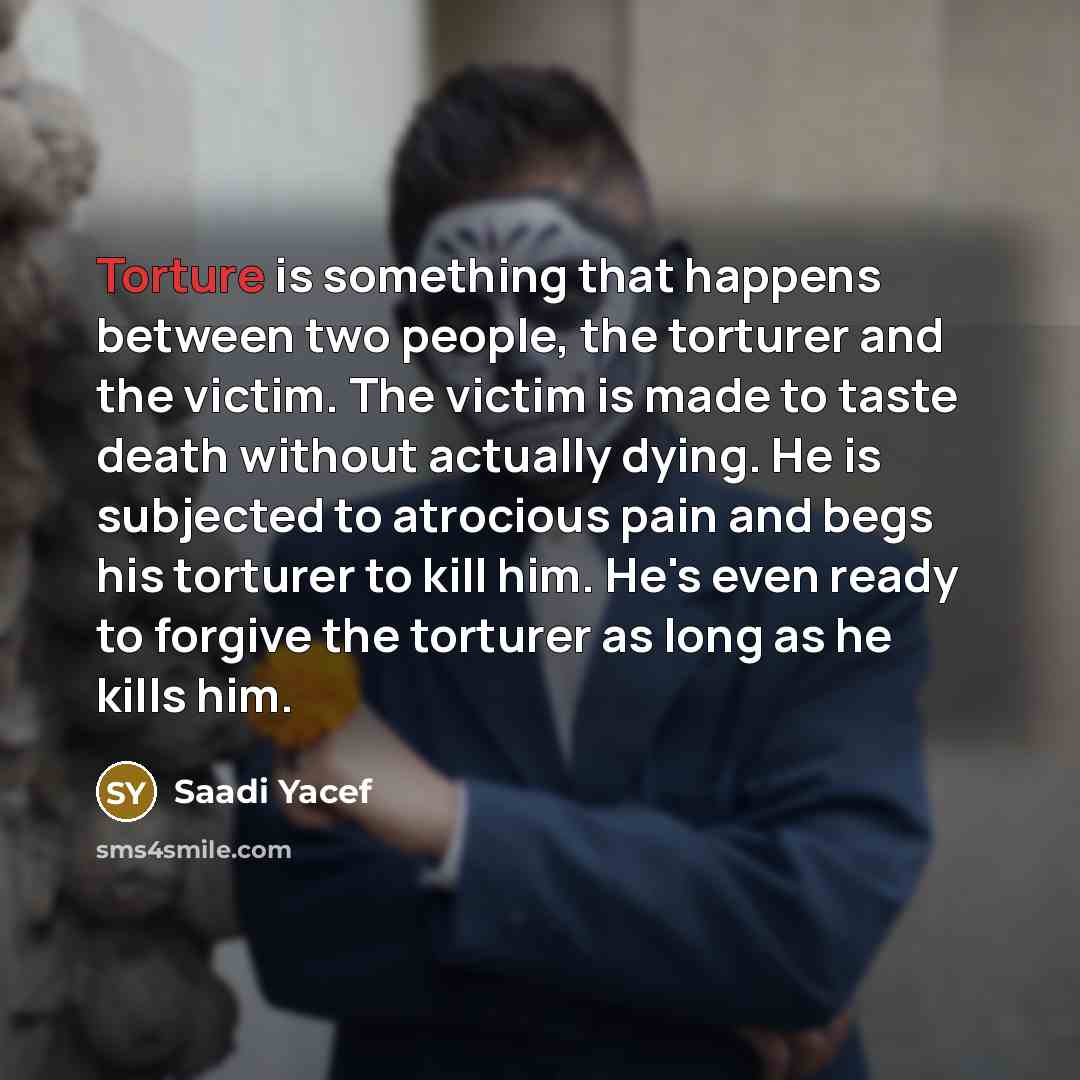 “Torture is something that happens between two people, the torturer…” quote by Saadi Yacef