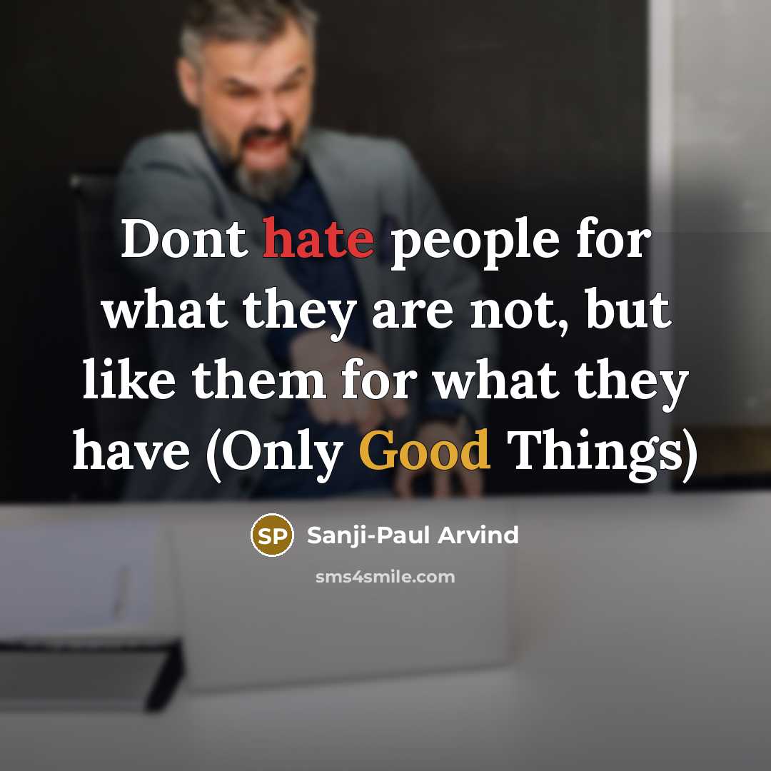 “Dont hate people for what they are not, but like them for what they have (Only Good Things)” quote by Sanji-Paul Arvind