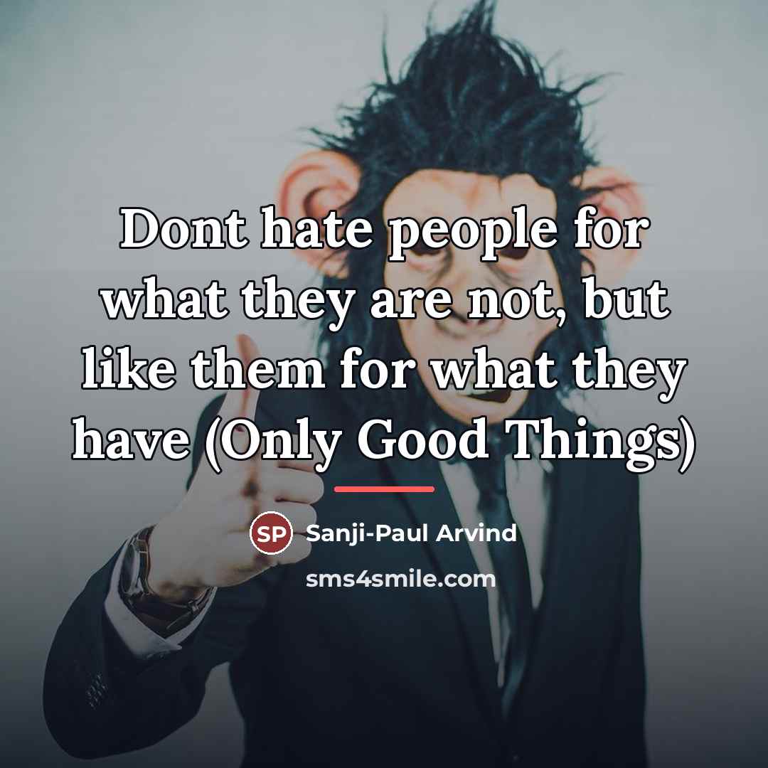 “Dont hate people for what they are not, but like…” quote by Sanji-Paul Arvind