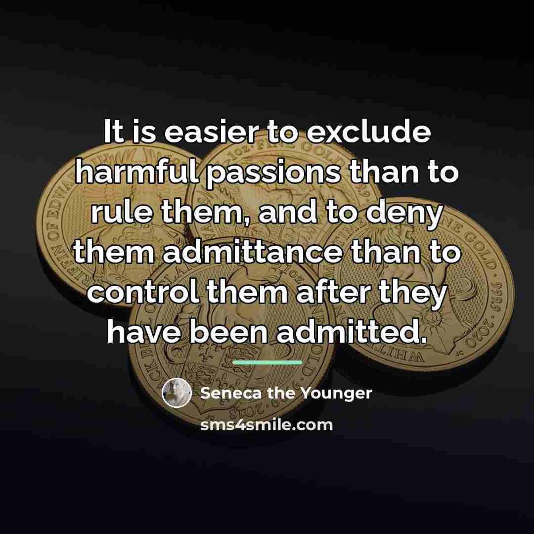 “It is easier to exclude harmful passions than to rule…” quote by Seneca the Younger