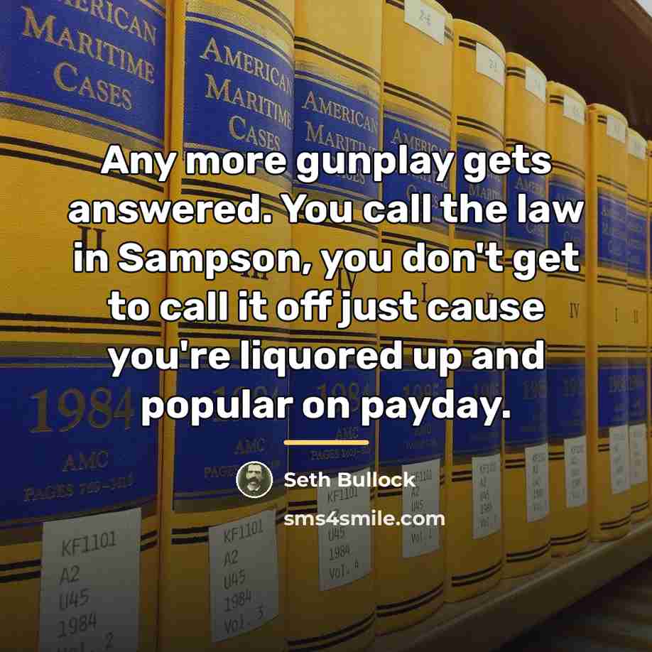 “Any more gunplay gets answered. You call the law in…” quote by Seth Bullock