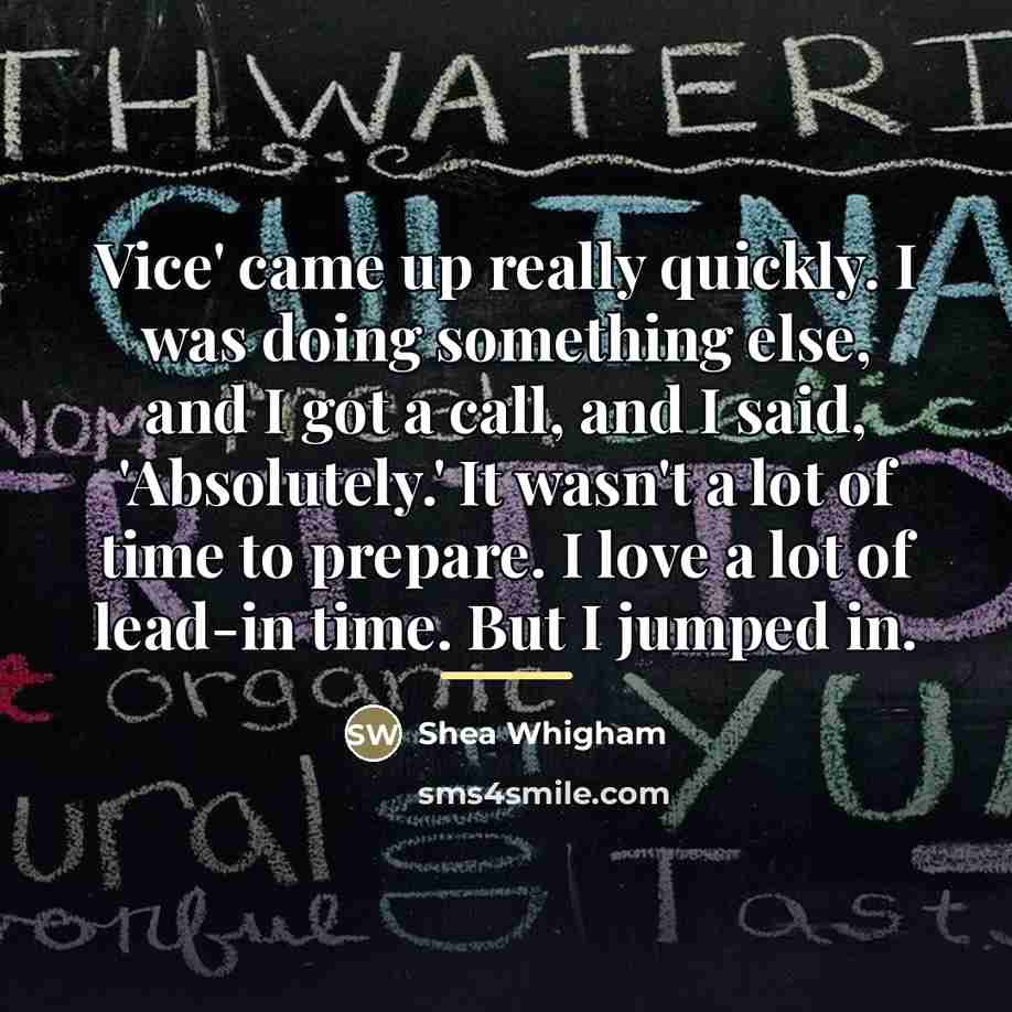 “Vice' came up really quickly. I was doing something else,…” quote by Shea Whigham