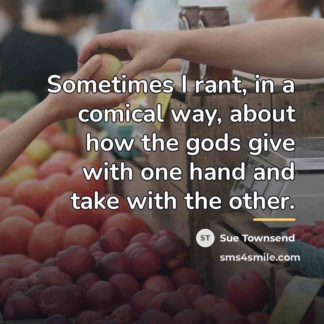 “Sometimes I rant, in a comical way, about how the…” quote by Sue Townsend