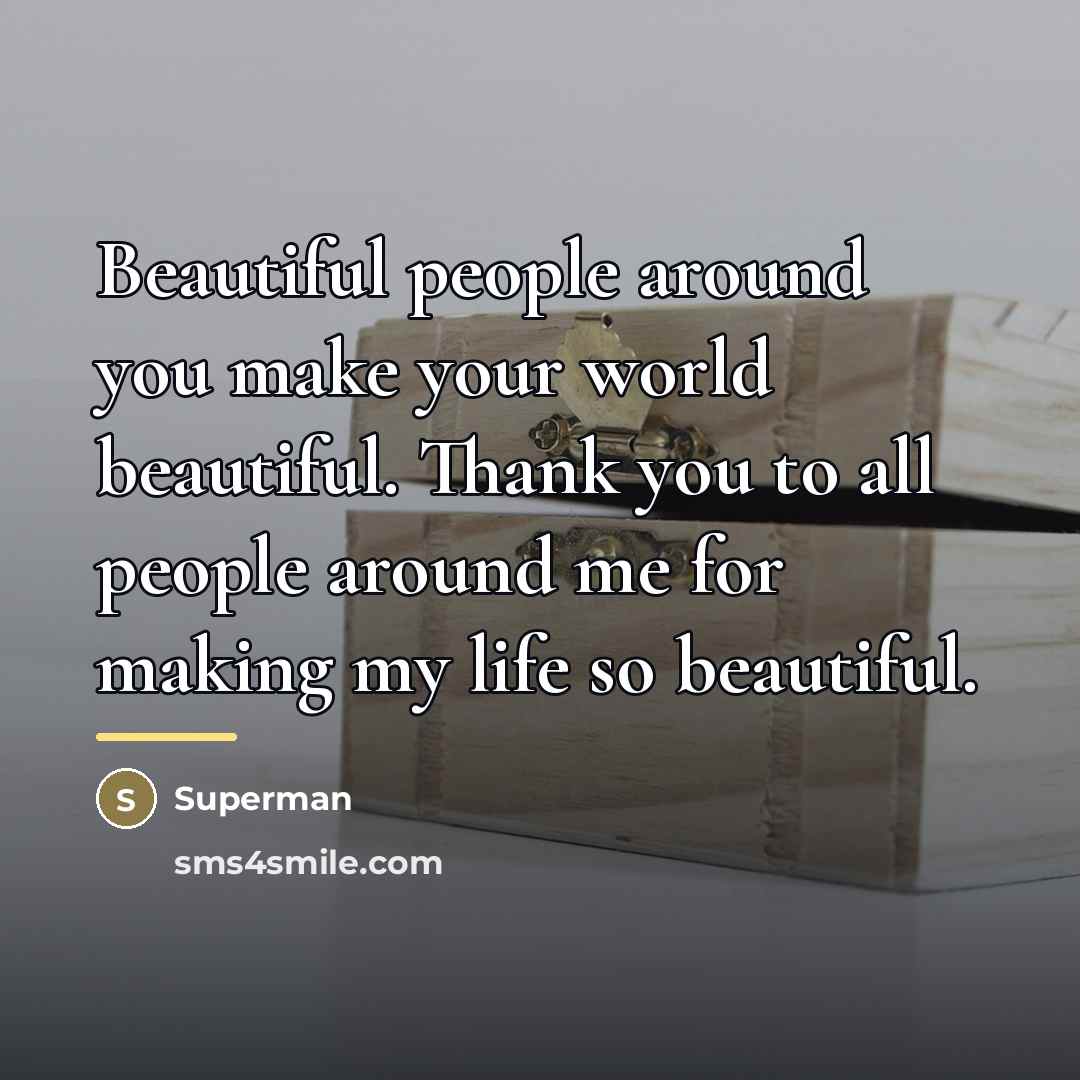 “Beautiful people around you make your world beautiful. Thank you…” quote by Superman