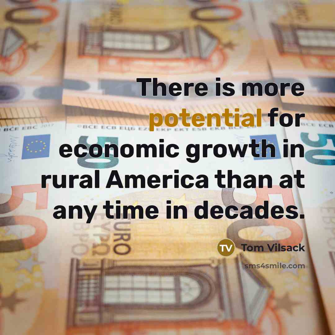 “There is more potential for economic growth in rural America…” quote by Tom Vilsack