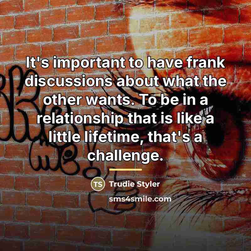 “It's important to have frank discussions about what the other…” quote by Trudie Styler