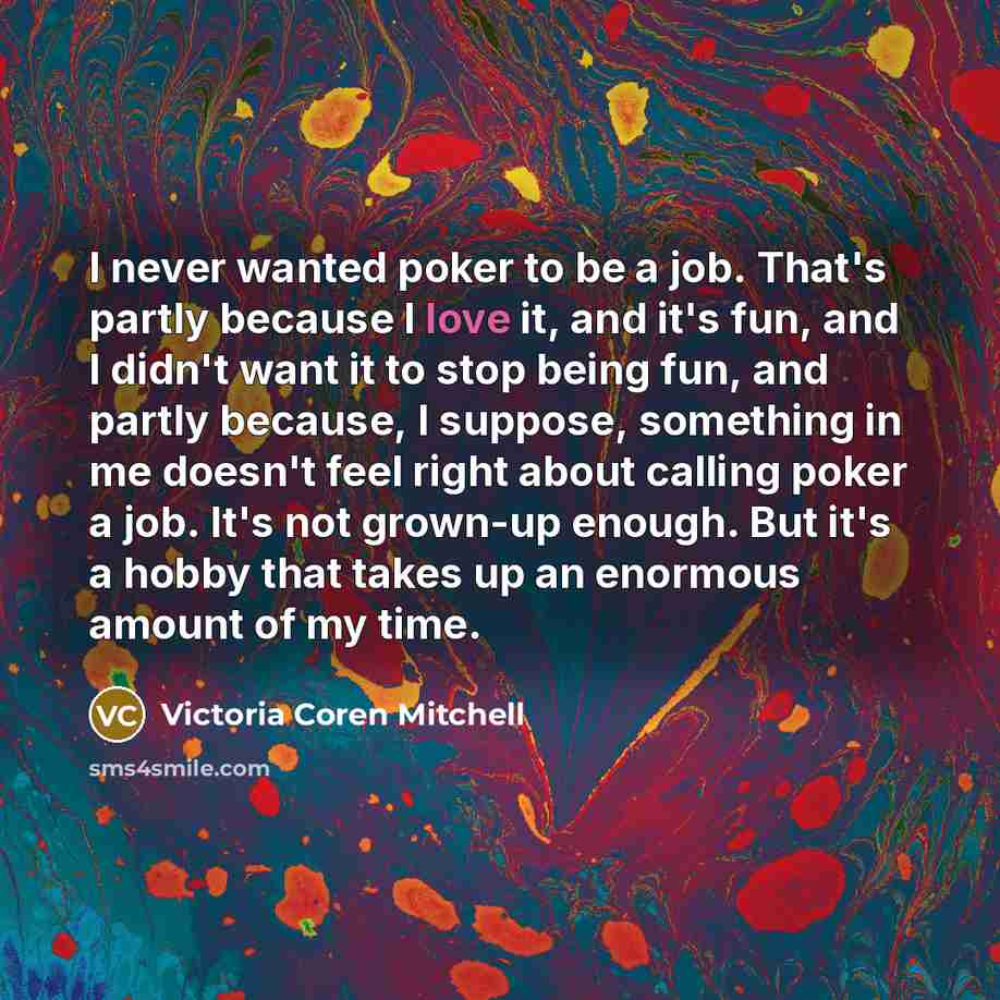 “I never wanted poker to be a job. That's partly…” quote by Victoria Coren Mitchell