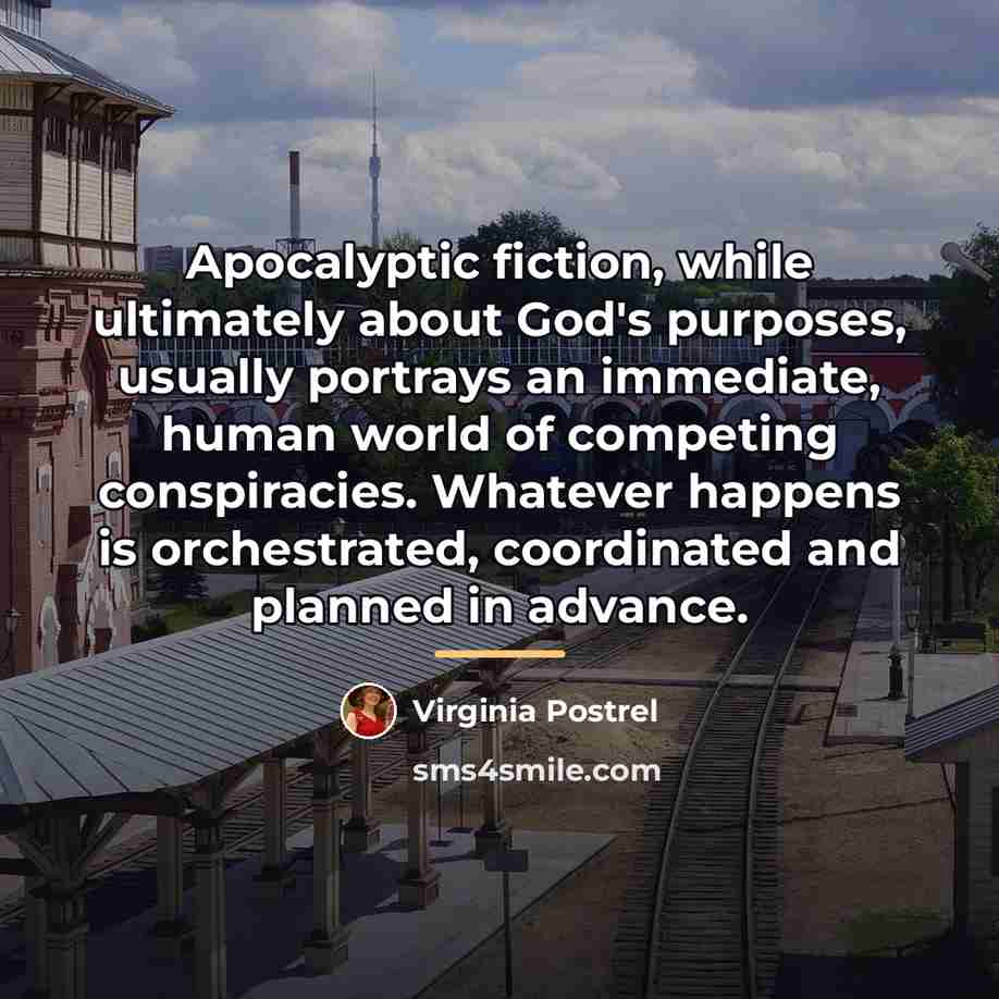 “Apocalyptic fiction, while ultimately about God's purposes, usually portrays an…” quote by Virginia Postrel