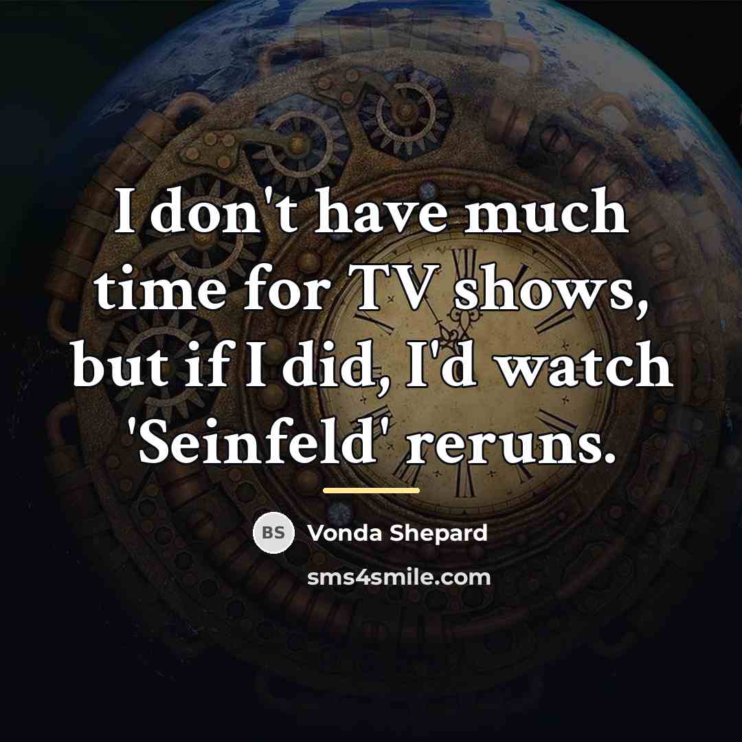“I don't have much time for TV shows, but if…” quote by Vonda Shepard