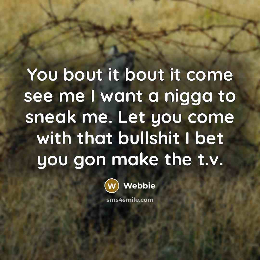 “You bout it bout it come see me I want…” quote by Webbie