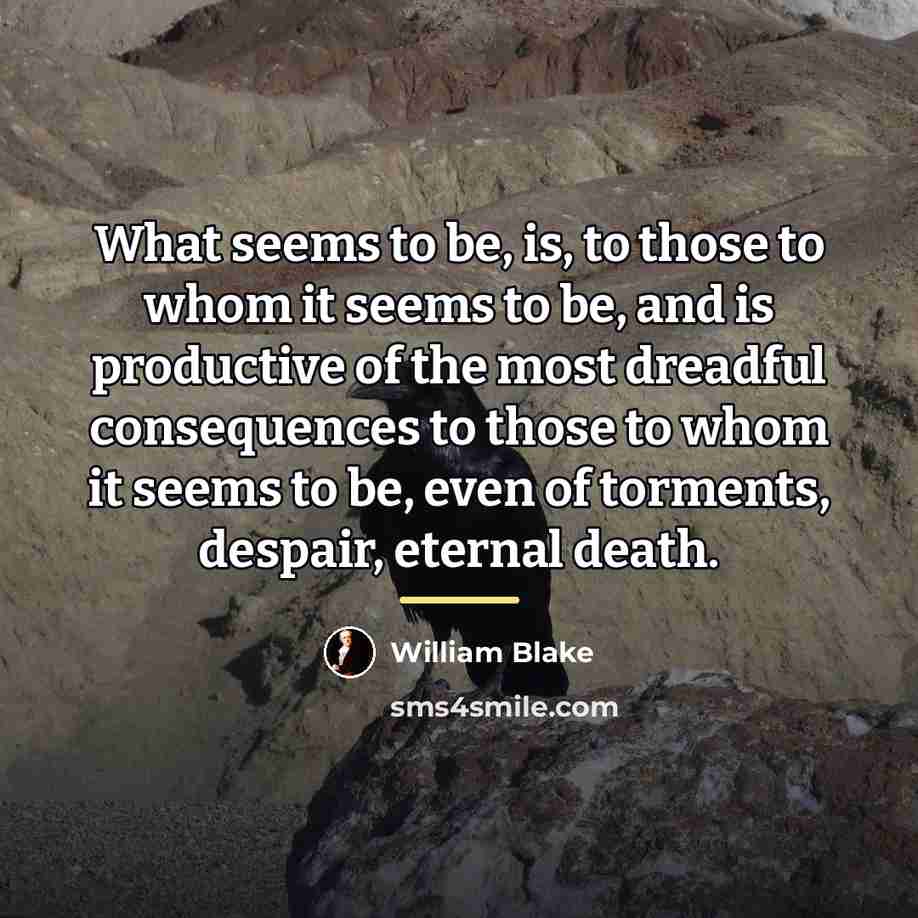 “What seems to be, is, to those to whom it…” quote by William Blake