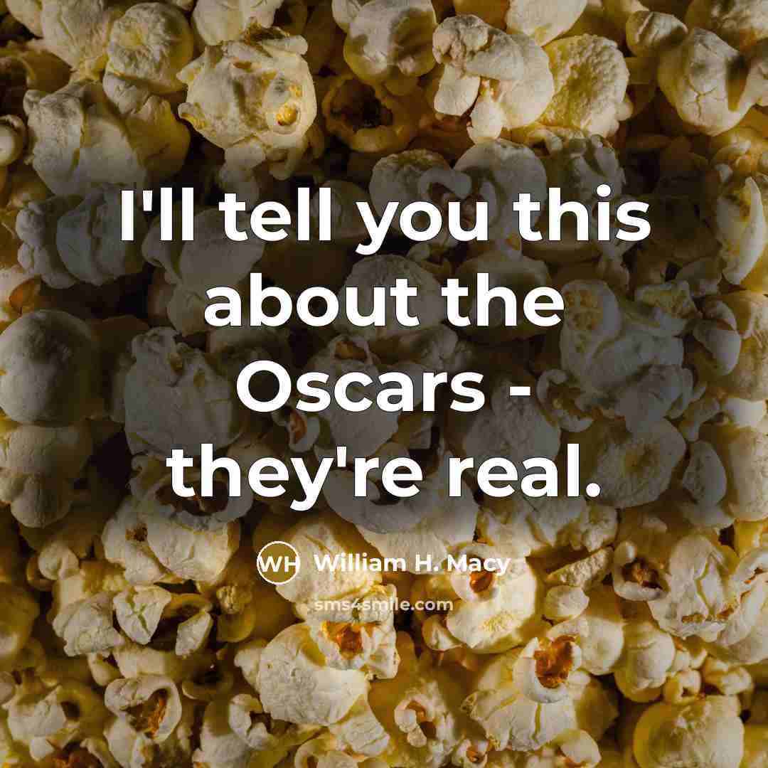 “I'll tell you this about the Oscars - they're real.…” quote by William H. Macy
