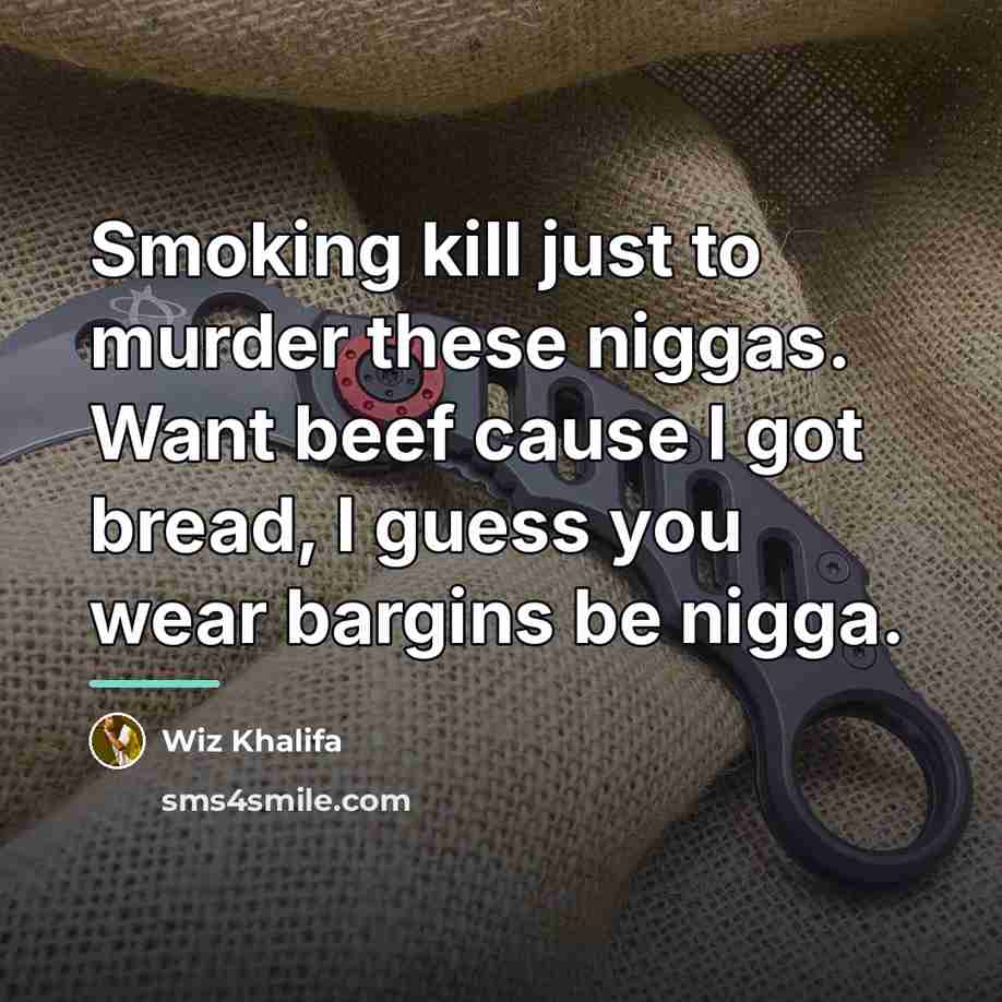 “Smoking kill just to murder these niggas. Want beef cause…” quote by Wiz Khalifa