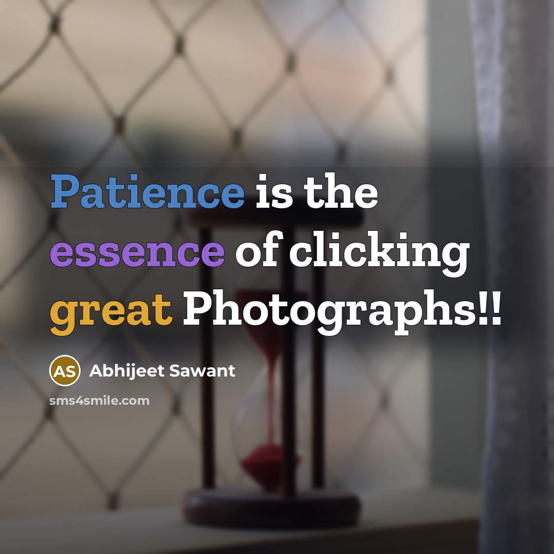 “Patience is the essence of clicking great Photographs!!…” quote by Abhijeet Sawant