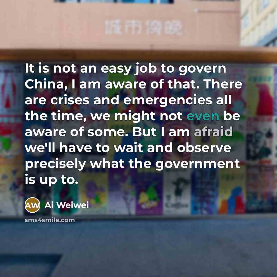 “It is not an easy job to govern China, I…” quote by Ai Weiwei