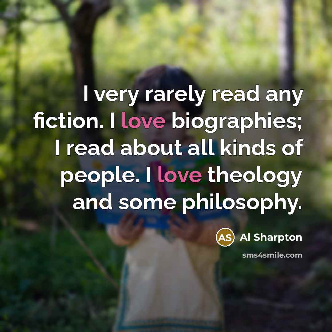 “I very rarely read any fiction. I love biographies; I…” quote by Al Sharpton