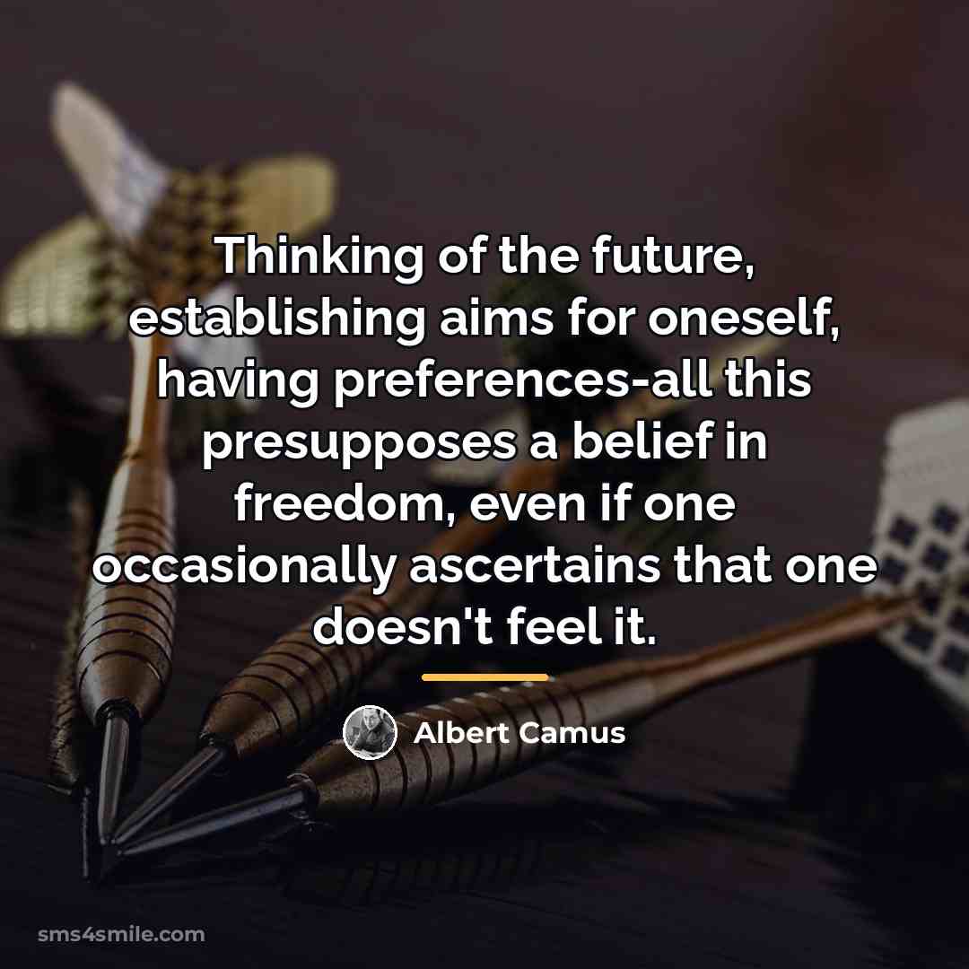 “Thinking of the future, establishing aims for oneself, having preferences-all…” quote by Albert Camus
