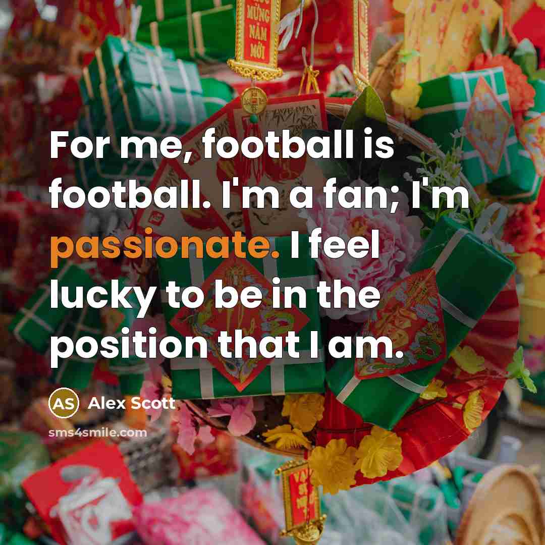 “For me, football is football. I'm a fan; I'm passionate.…” quote by Alex Scott