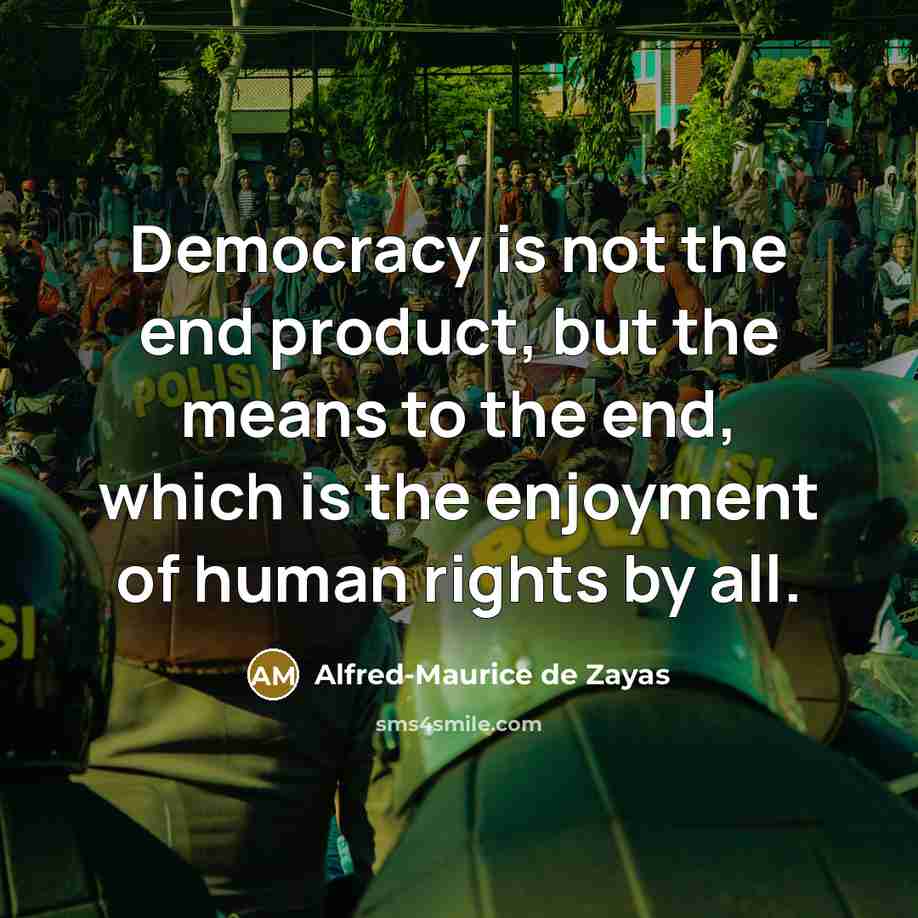 “Democracy is not the end product, but the means to…” quote by Alfred-Maurice de Zayas