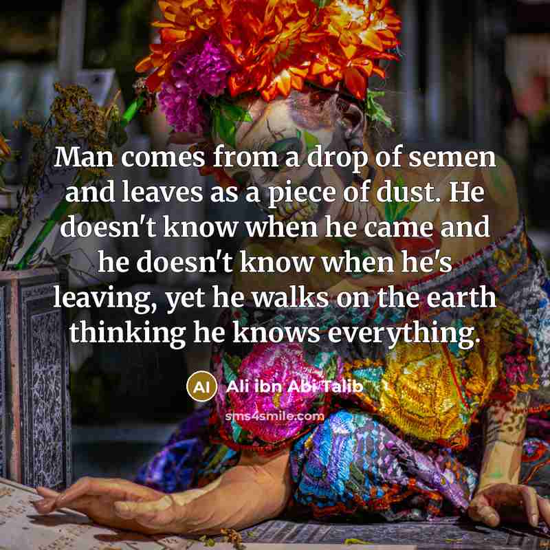 “Man comes from a drop of semen and leaves as…” quote by Ali ibn Abi Talib