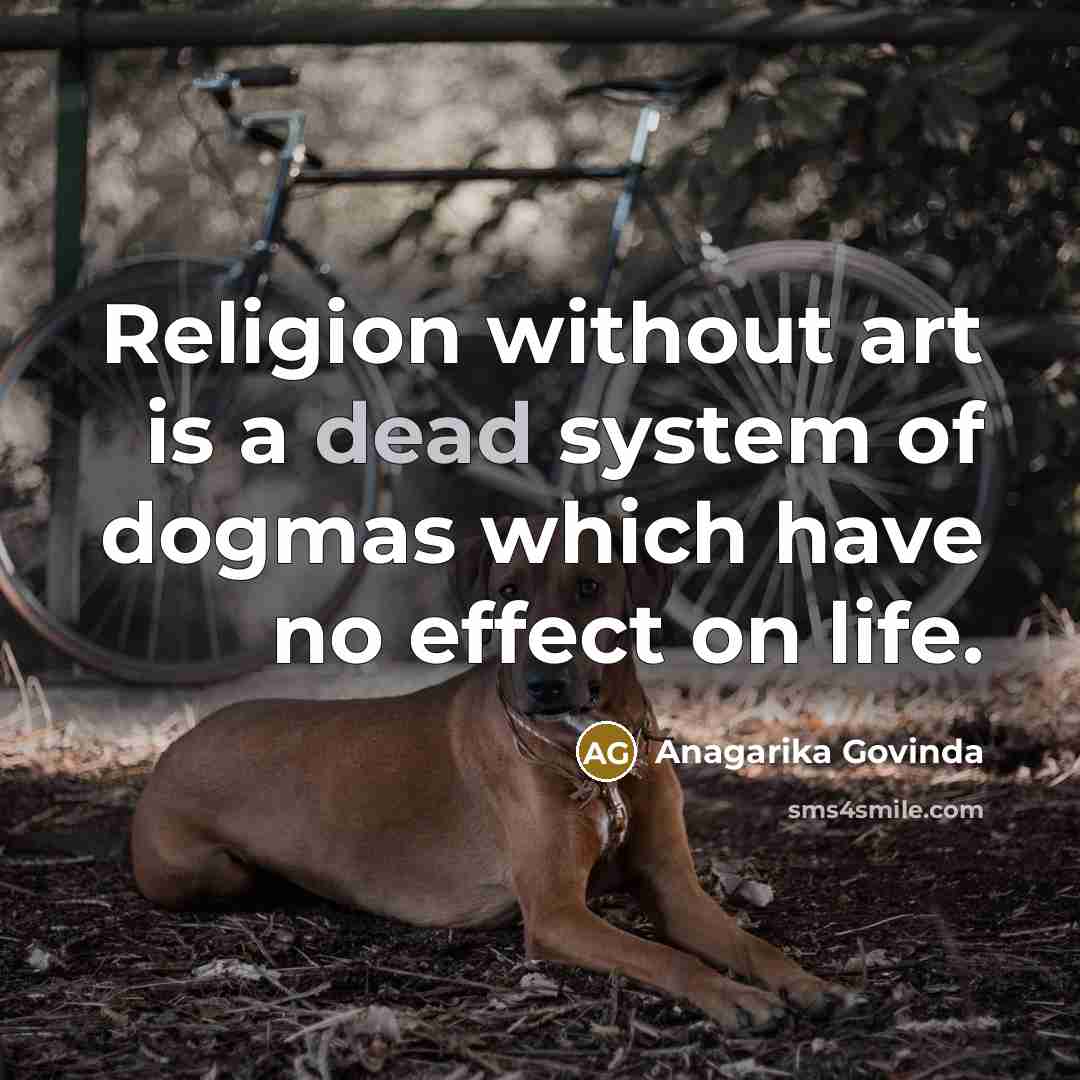 “Religion without art is a dead system of dogmas which…” quote by Anagarika Govinda