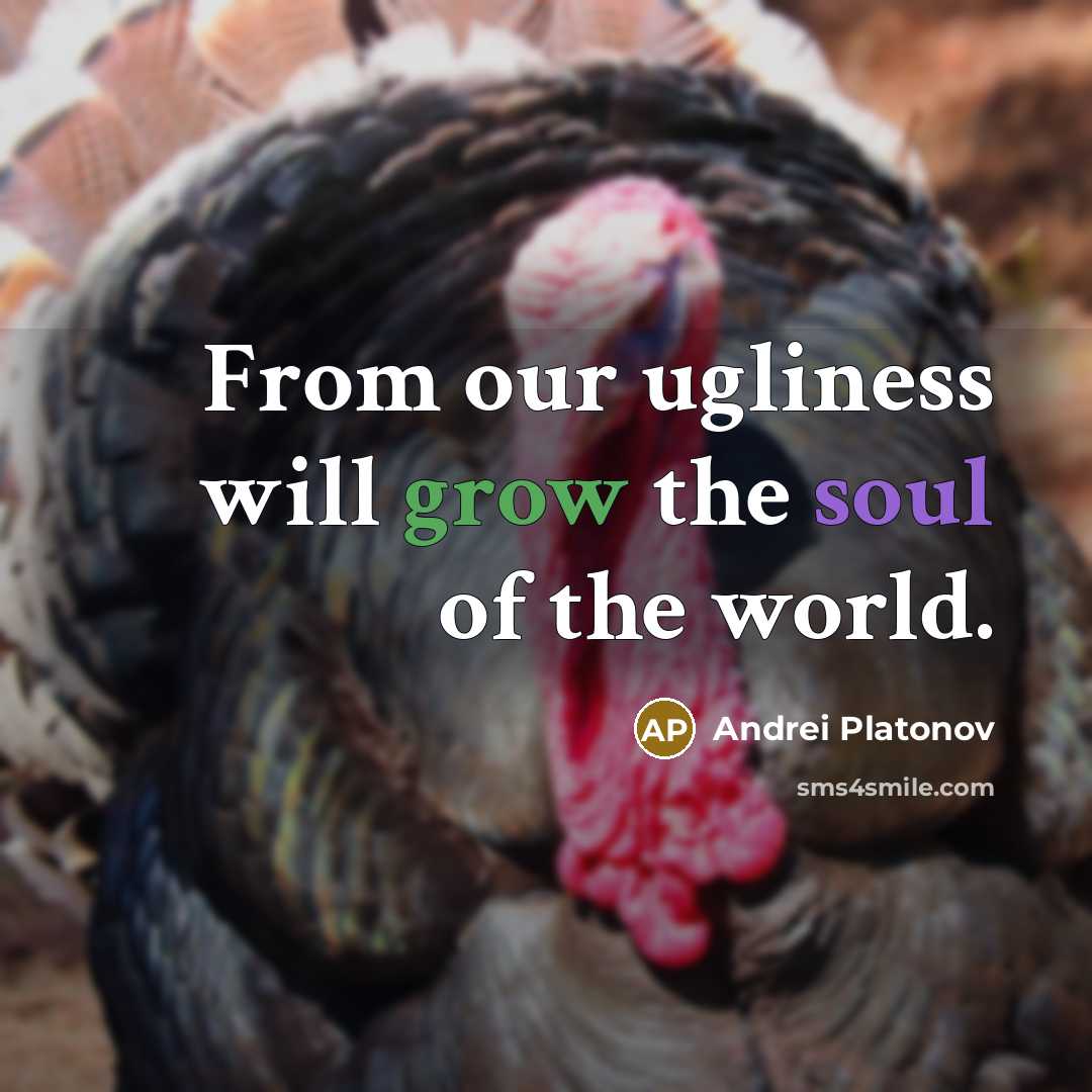 “From our ugliness will grow the soul of the world.…” quote by Andrei Platonov