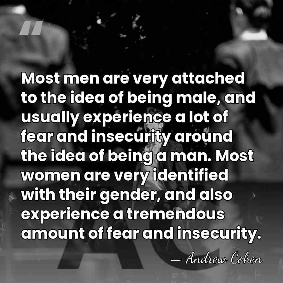 Most men are very attached to the idea of being male, and&hellip; - Andrew Cohen