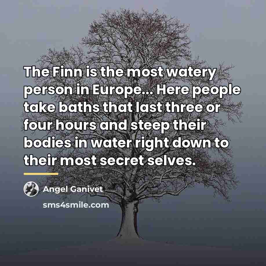“The Finn is the most watery person in Europe... Here…” quote by Angel Ganivet