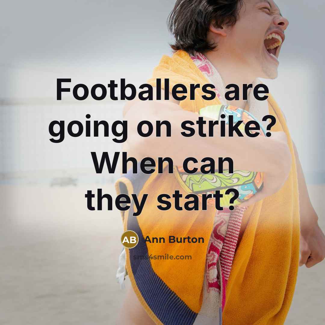 “Footballers are going on strike? When can they start?…” quote by Ann Burton