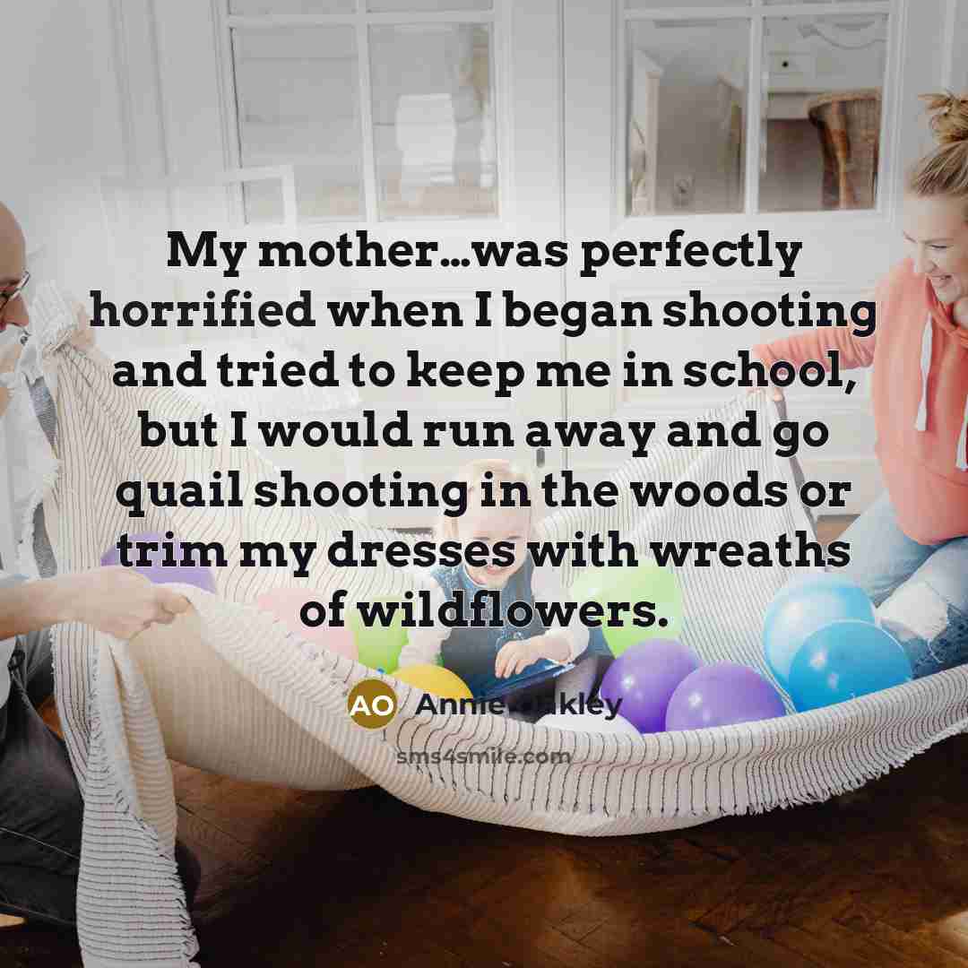 “My mother…was perfectly horrified when I began shooting and tried…” quote by Annie Oakley