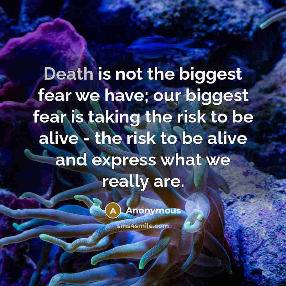 “Death is not the biggest fear we have; our biggest…” quote by Anonymous