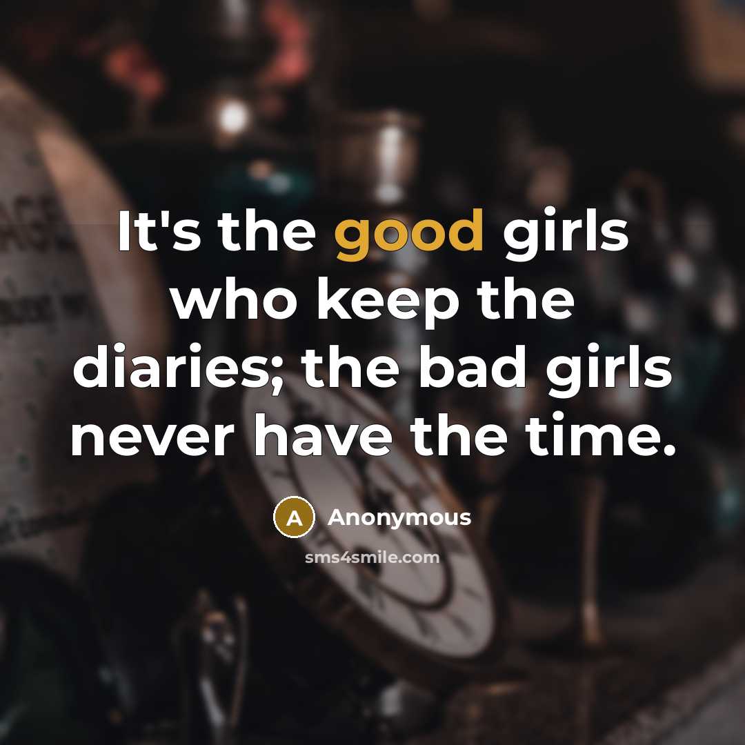 “It's the good girls who keep the diaries; the bad…” quote by Anonymous