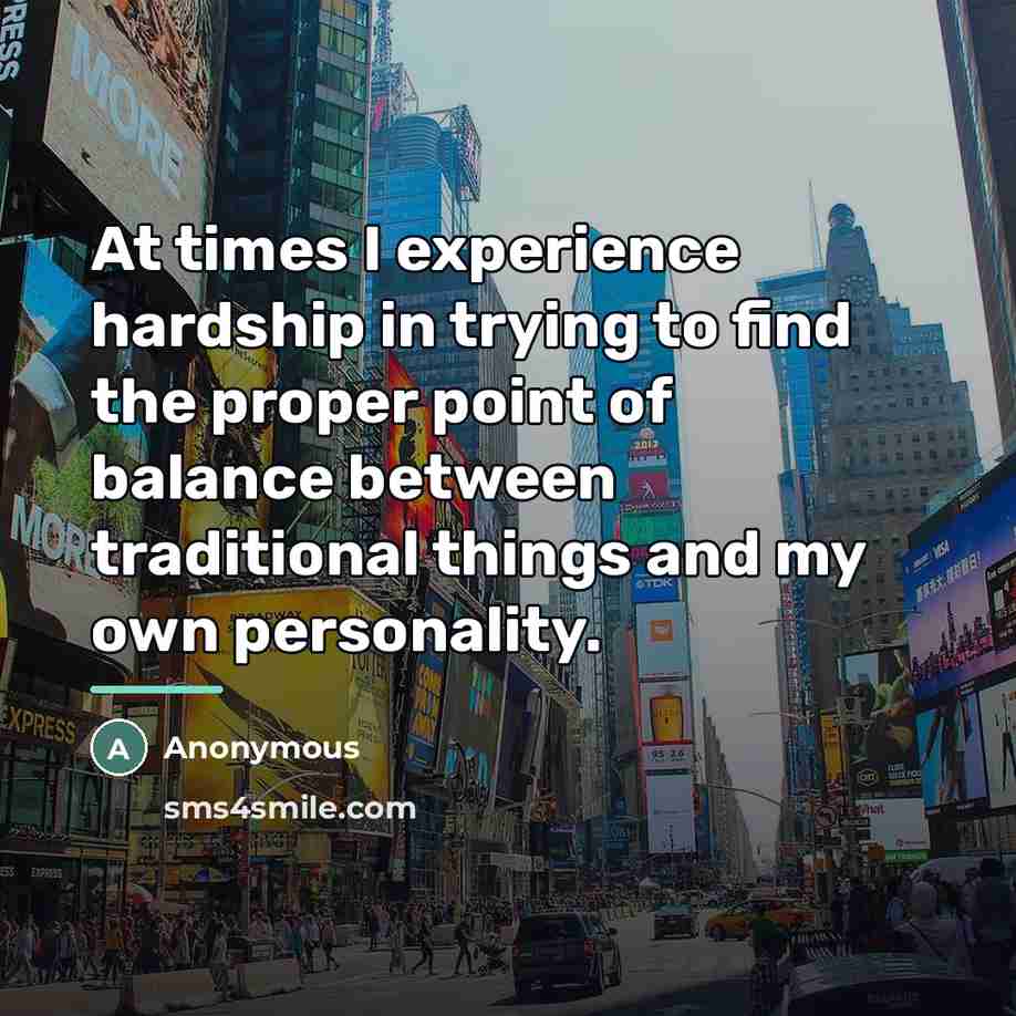 “At times I experience hardship in trying to find the…” quote by Anonymous