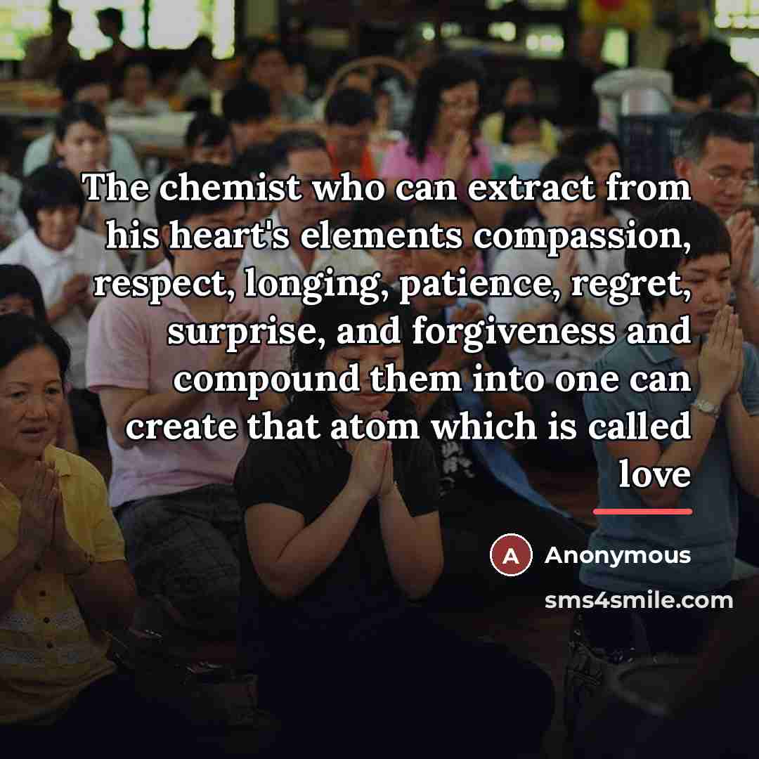 “The chemist who can extract from his heart's elements compassion,…” quote by Anonymous